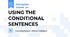 USING THE CONDITIONAL SENTENCES