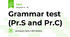 Grammar test (Pr.S and Pr.C)
