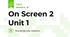 On Screen 2 Unit 1