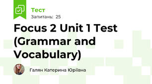 Focus 2 Unit 1 Test (Grammar and Vocabulary)
