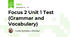 Focus 2 Unit 1 Test (Grammar and Vocabulary)