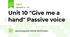 Unit 10 "Give me a hand" Passive voice