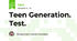 Teen Generation. Test.
