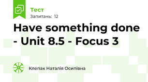 Have something done - Unit 8.5 - Focus 3