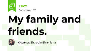 My family and friends.