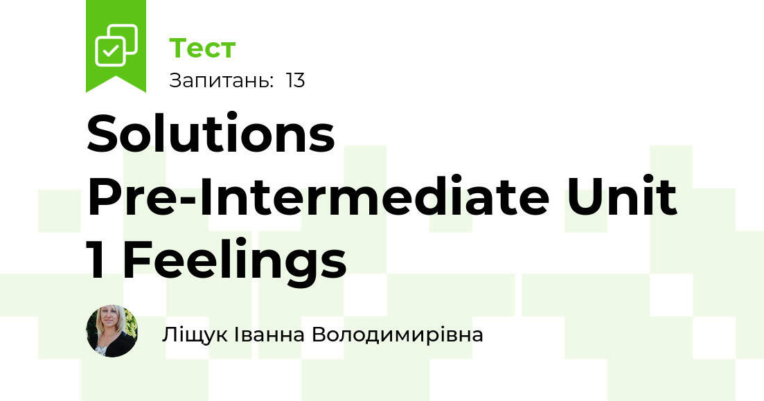 Solutions Pre-Intermediate Unit 1 Feelings | Тест на 13 запитань. English