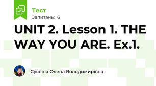 UNIT 2. Lesson 1. THE WAY YOU ARE. Ex.1.