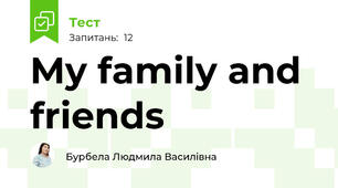 My family and friends