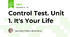 Control Test. Unit 1. It's Your Life