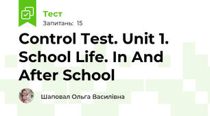 Control Test. Unit 1. School Life. In And After School