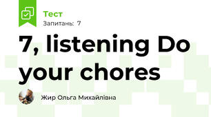7, listening Do your chores