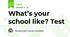 What’s your school like? Test