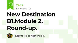 New Destination B1.Module 2. Round-up.