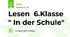 Lesen  6.Klasse " In der Schule"