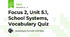 Focus 2, Unit 5.1, School Systems, Vocabulary Quiz