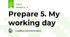 Prepare 5. My working day