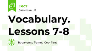 Vocabulary. Lessons 7-8