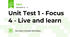 Unit Test 1 - Focus 4 - Live and learn