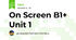 On Screen B1+ Unit 1