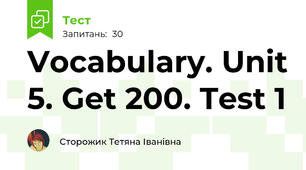 Vocabulary. Unit 5. Get 200. Test 1