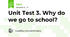 Unit Test 3. Why do we go to school? 