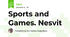 Sports and Games. Nesvit