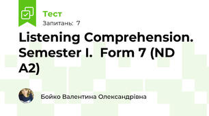 Listening Comprehension. Semester I.  Form 7 (ND A2)