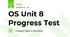OS Unit 8 Progress Test