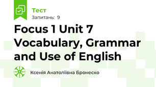 Focus 1 Unit 7 Vocabulary, Grammar and Use of English