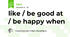 like / be good at / be happy when