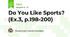 Do You Like Sports? (Ex.3, p.198-200)