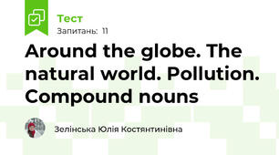 Around the globe. The natural world. Pollution. Compound nouns