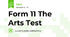 Form 11 The  Arts Test