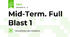 Mid-Term. Full Blast 1