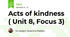 Acts of kindness ( Unit 8, Focus 3)