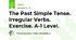 The Past Simple Tense. Irregular Verbs. Exercise. A-1 Level. 