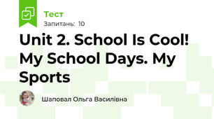 Unit 2. School Is Cool! My School Days. My Sports