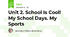 Unit 2. School Is Cool! My School Days. My Sports