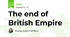 The end of British Empire