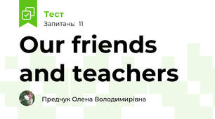 Our friends and teachers