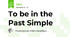 To be in the Past Simple
