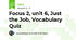 Focus 2, unit 6, Just the Job, Vocabulary Quiz