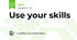 Use your skills 