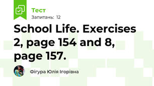 School Life. Exercises 2, page 154 and 8, page 157. 
