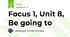 Focus 1, Unit 8, Be going to