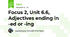 Focus 2, Unit 6.6, Adjectives ending in -ed or -ing