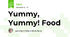 Yummy, Yummy! Food