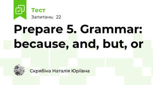 Prepare 5. Grammar: because, and, but, or