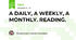 A DAILY, A WEEKLY, A MONTHLY. READING.
