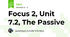 Focus 2, Unit 7.2, The Passive